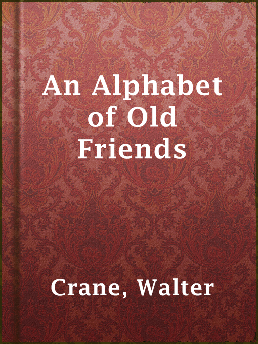 Title details for An Alphabet of Old Friends by Walter Crane - Available